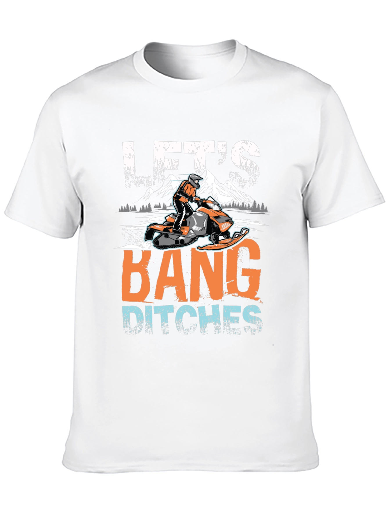 Lets Bang Ditches Snowmobile Graphic Tee