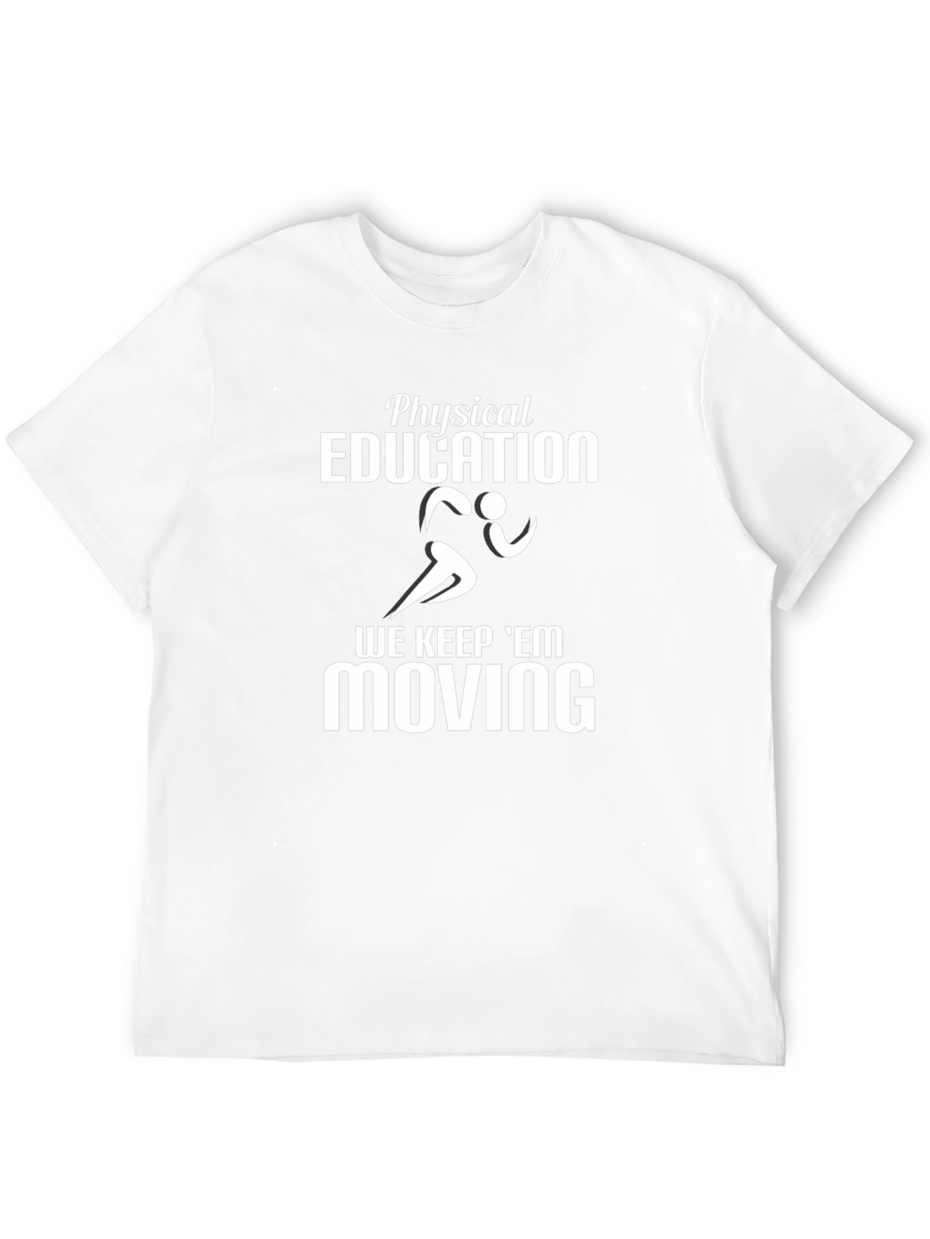 Physical Education Teacher T-Shirt - Keep Em Moving