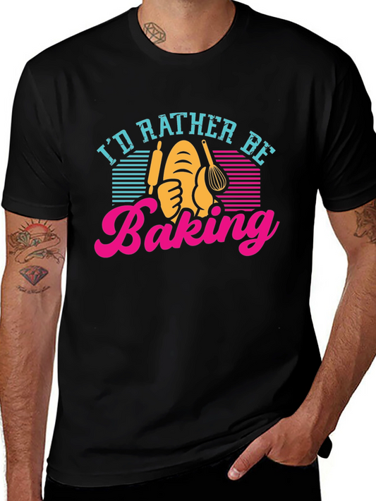 Id Rather Be Baking T-Shirt