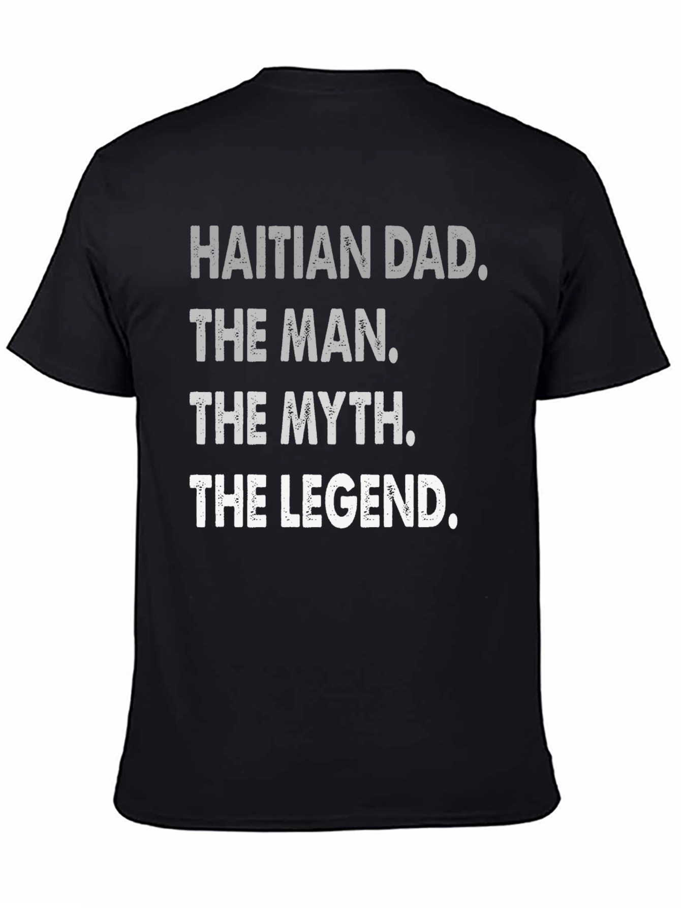 Haitian Dad: The Man Myth Legend - T-Shirt