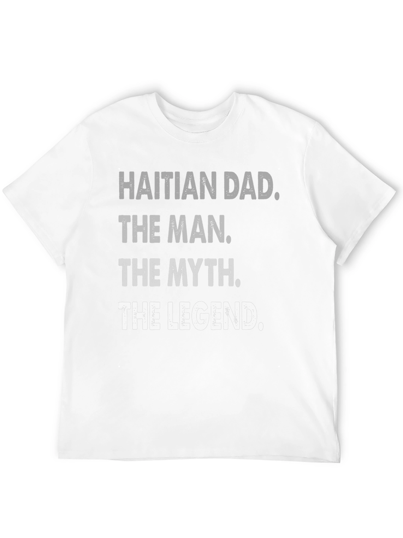 Haitian Dad: The Man Myth Legend - T-Shirt