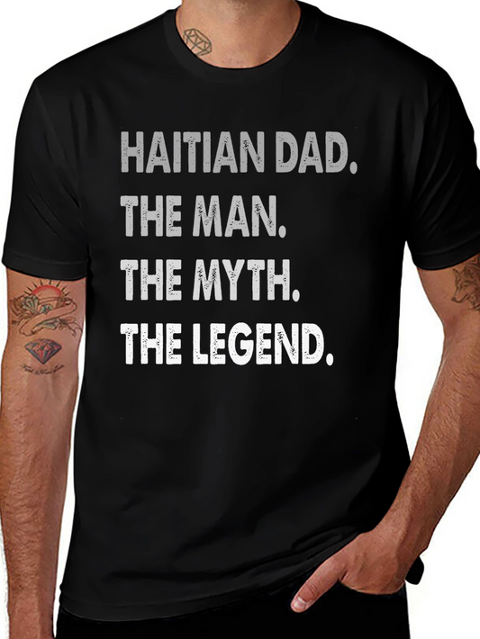 Haitian Dad: The Man Myth Legend - T-Shirt