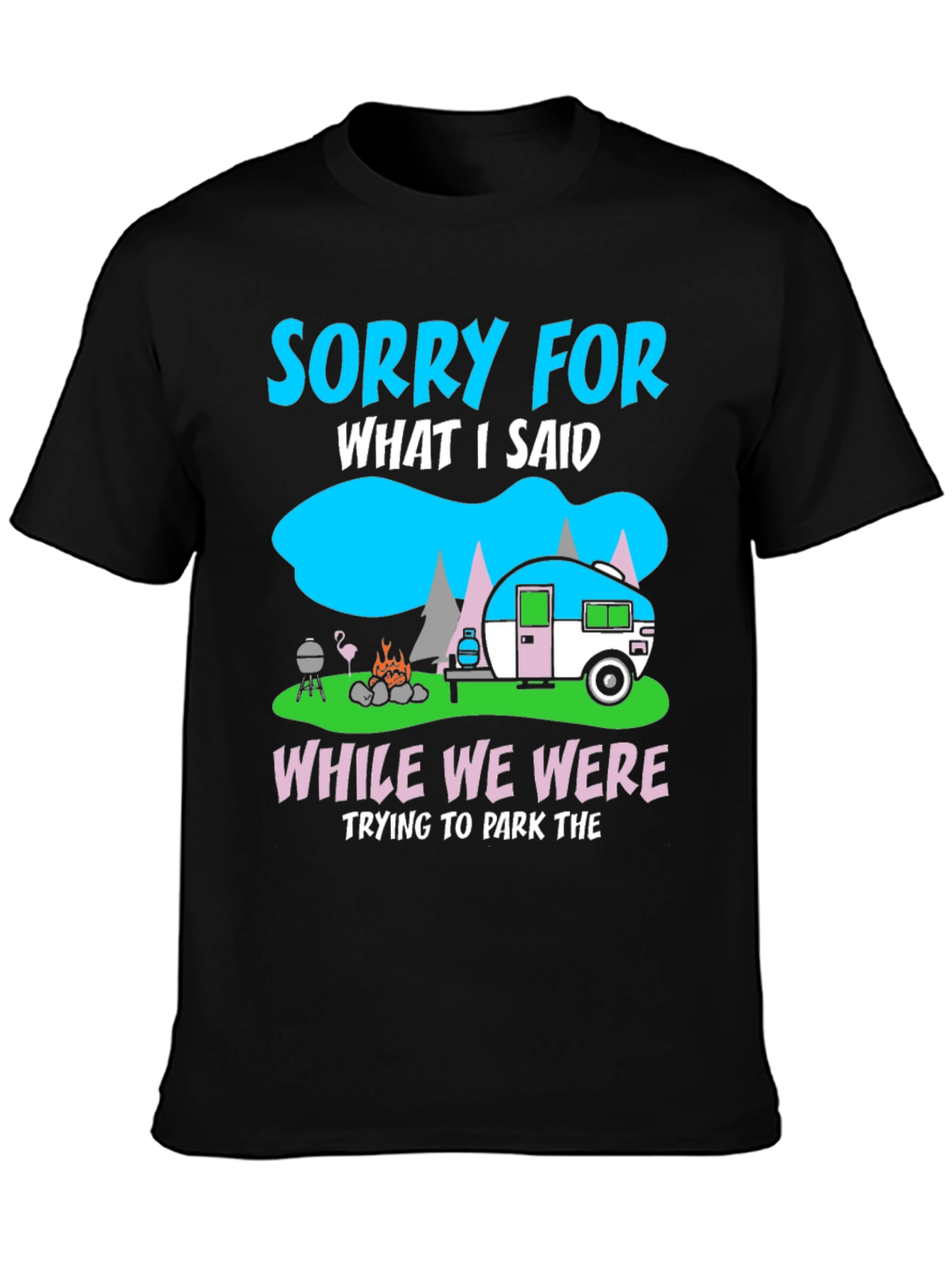 Sorry for What I Said Camping T-Shirt