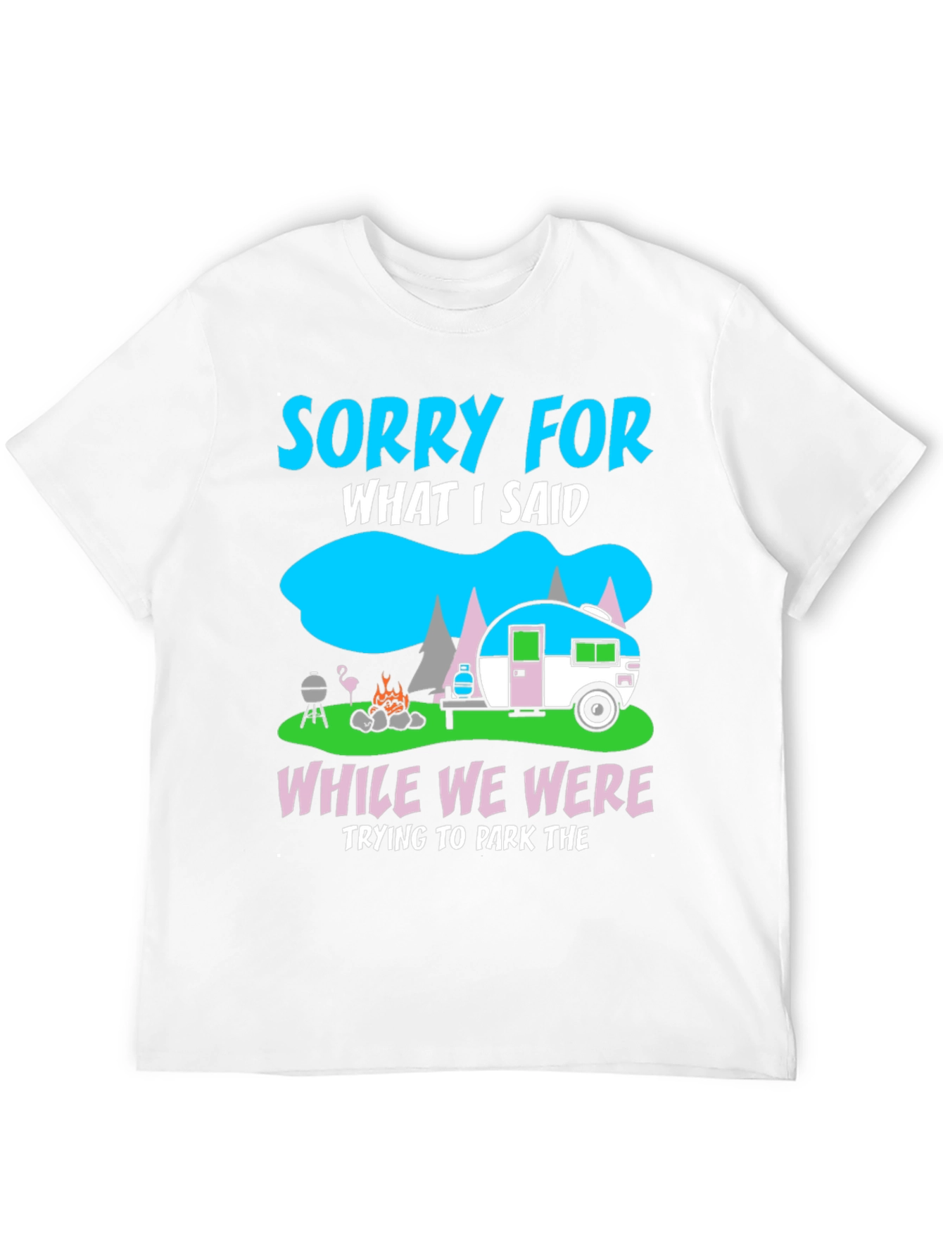 Sorry for What I Said Camping T-Shirt