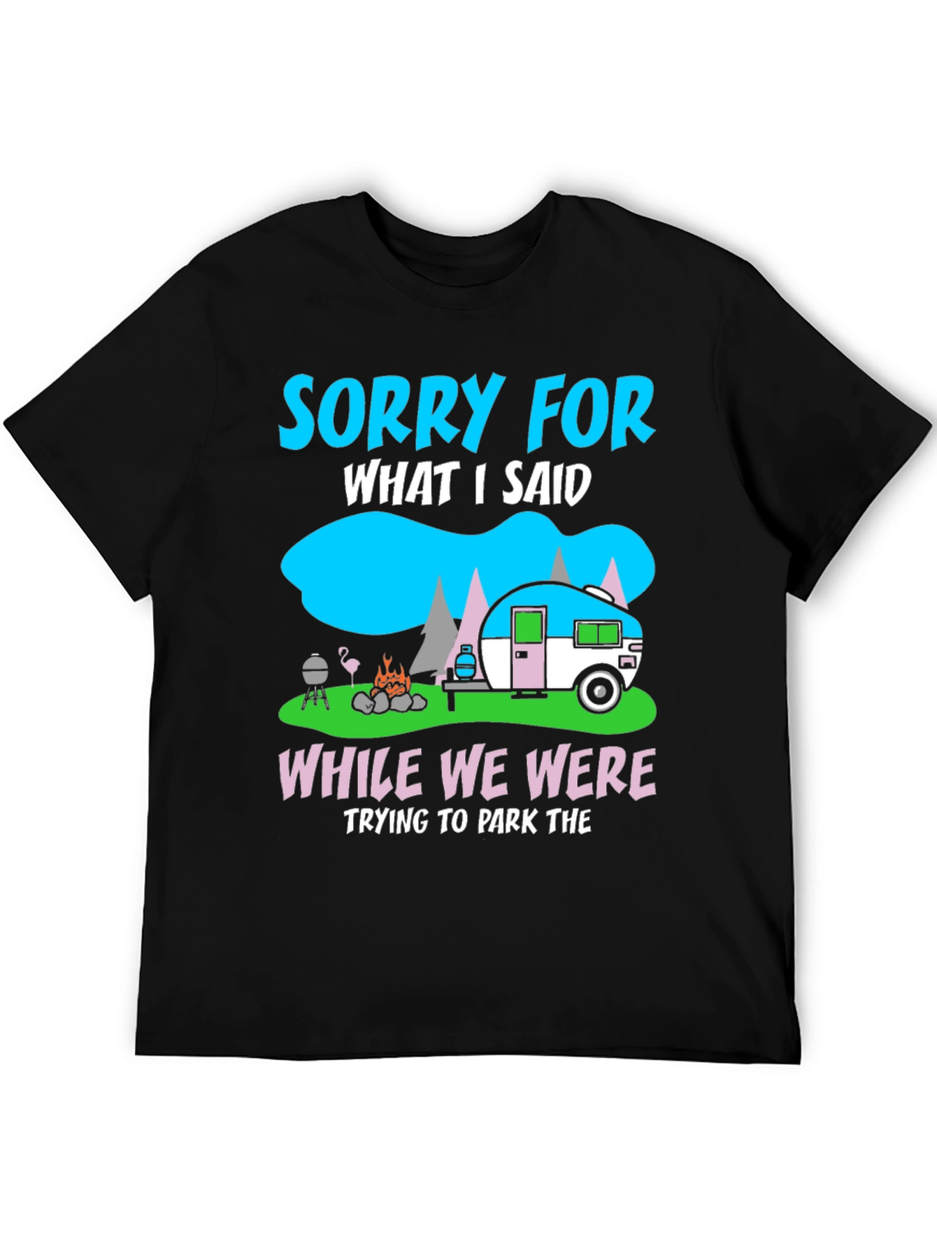 Sorry for What I Said Camping T-Shirt