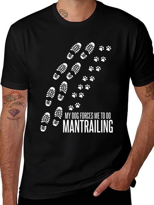 My Dog Forces Me to Do Mantrailing T-Shirt
