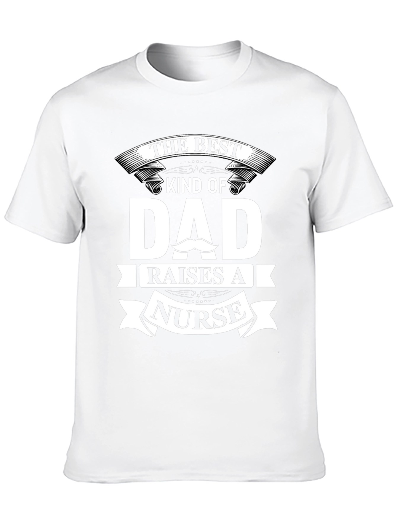 Best Dad Raises A Nurse T-Shirt