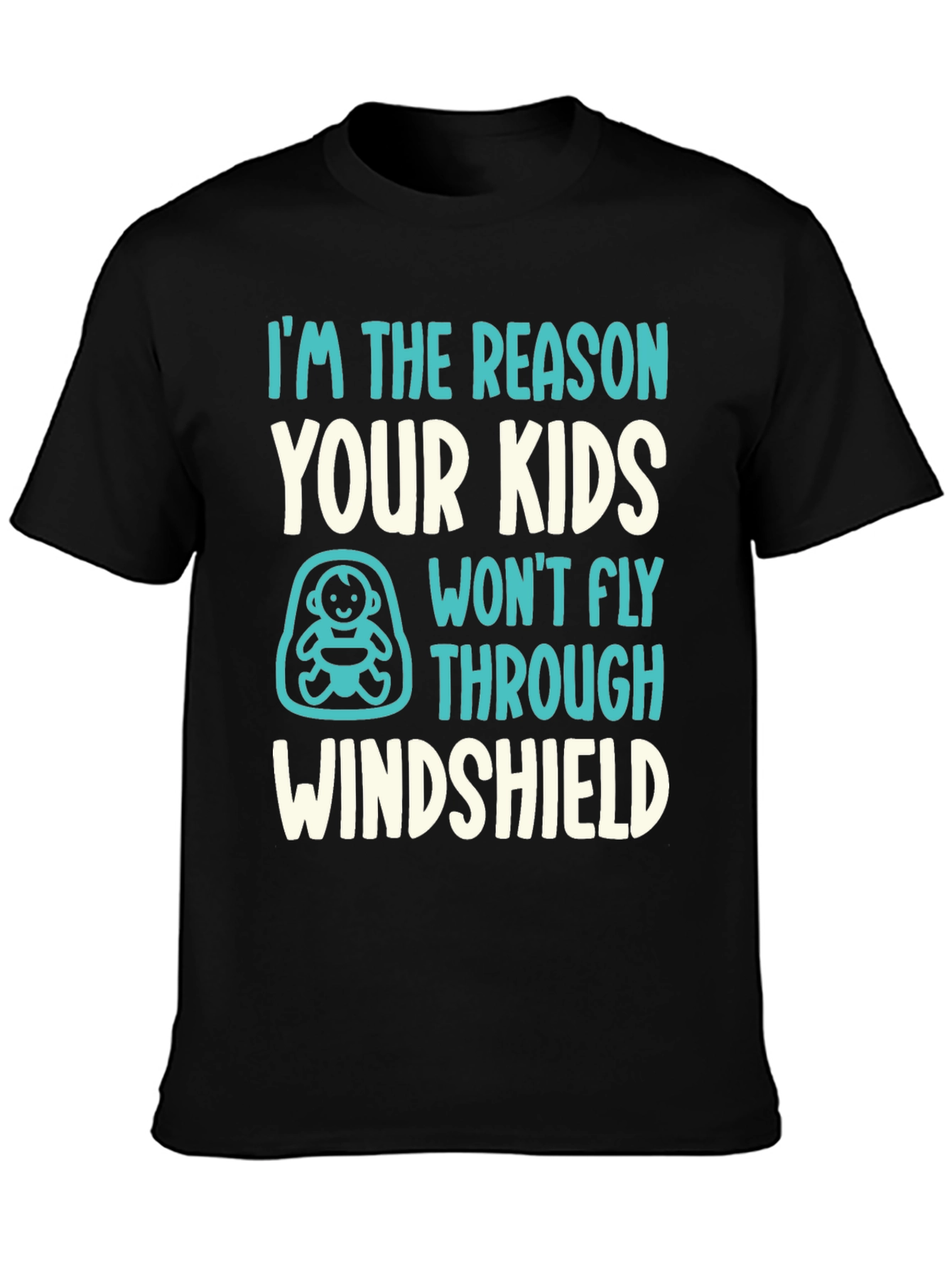 Reason Kids Wont Fly Through Windshield Funny T-Shirt