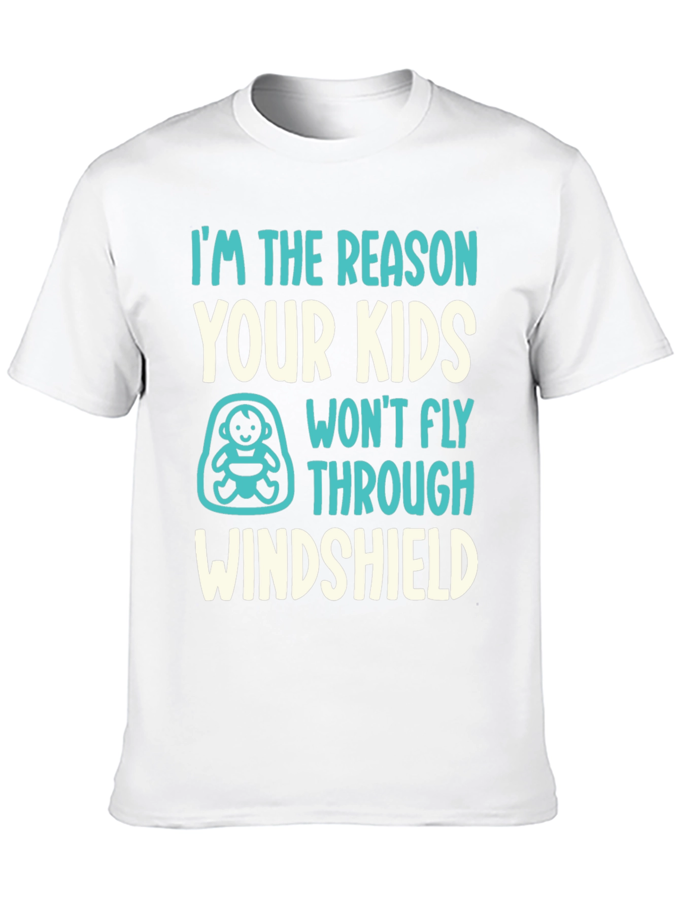 Reason Kids Wont Fly Through Windshield Funny T-Shirt