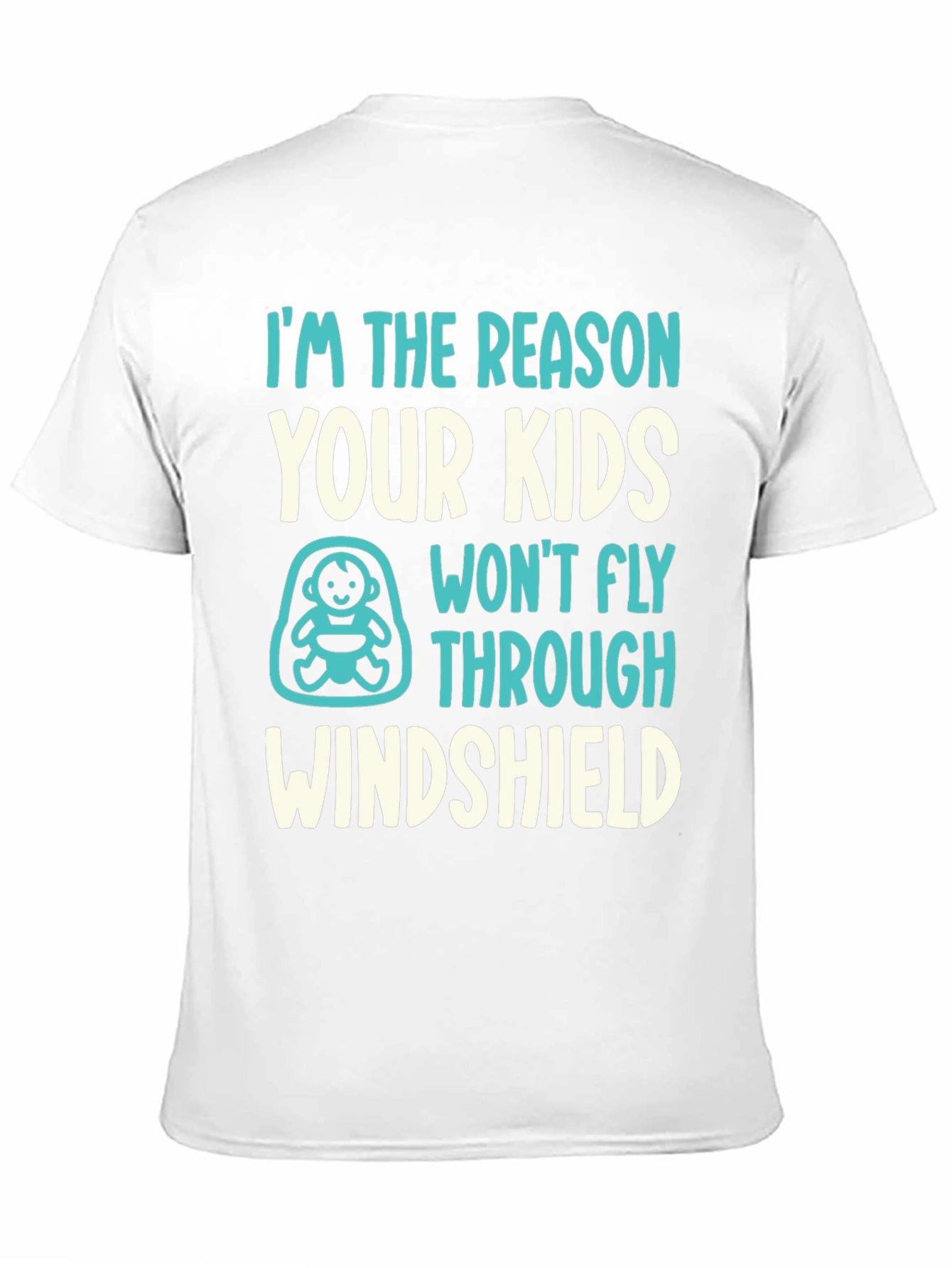 Reason Kids Wont Fly Through Windshield Funny T-Shirt