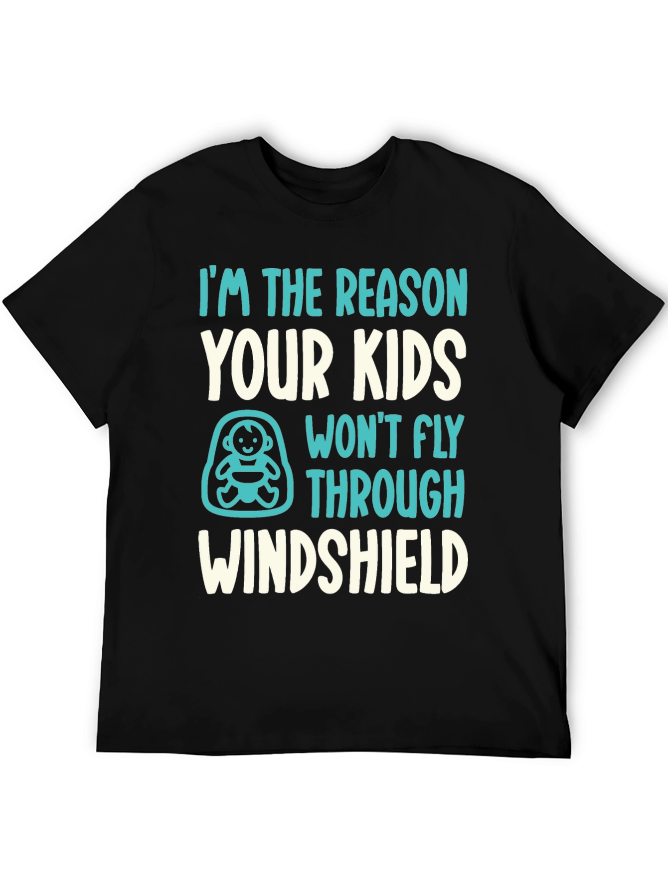 Reason Kids Wont Fly Through Windshield Funny T-Shirt