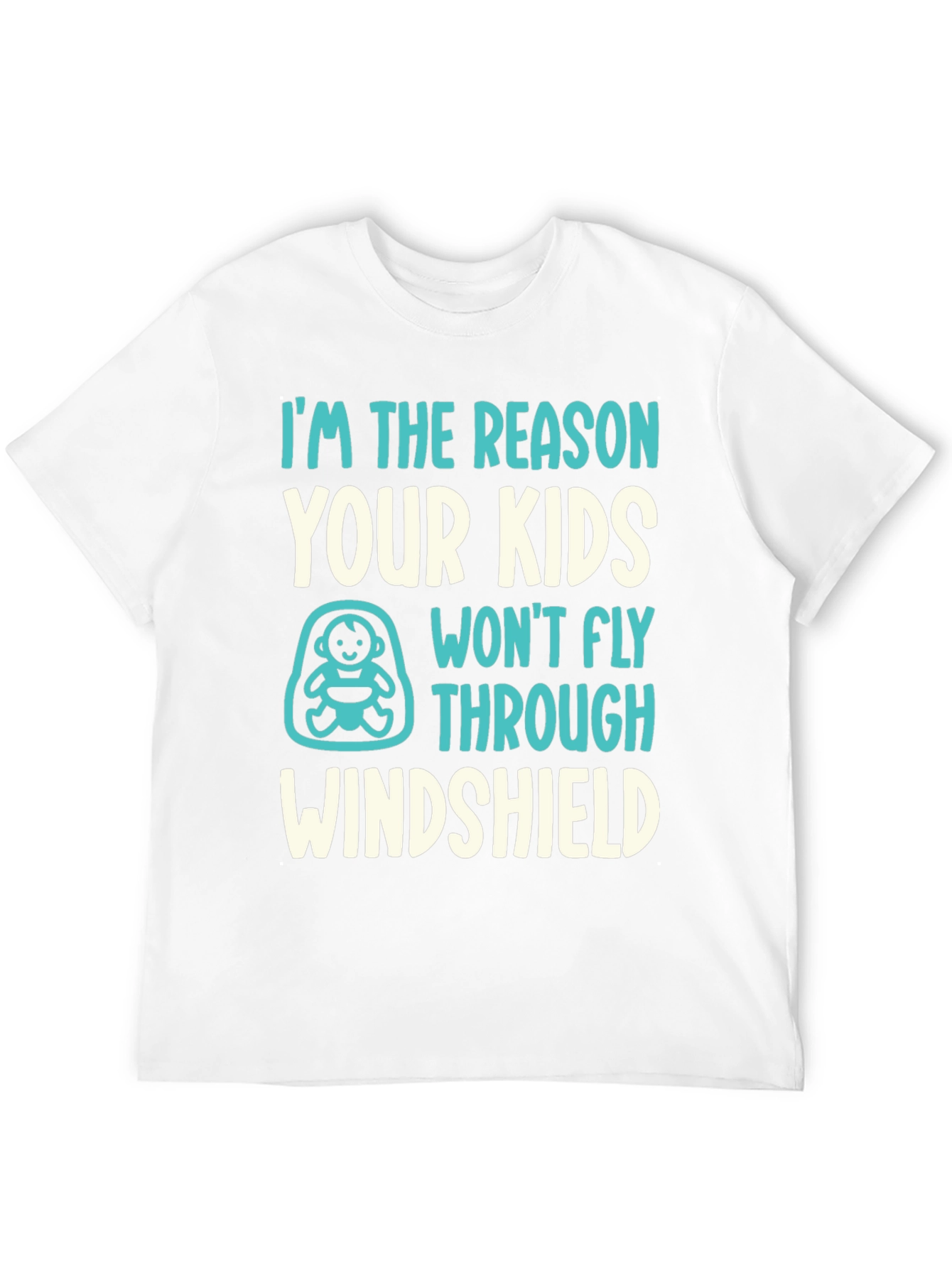 Reason Kids Wont Fly Through Windshield Funny T-Shirt