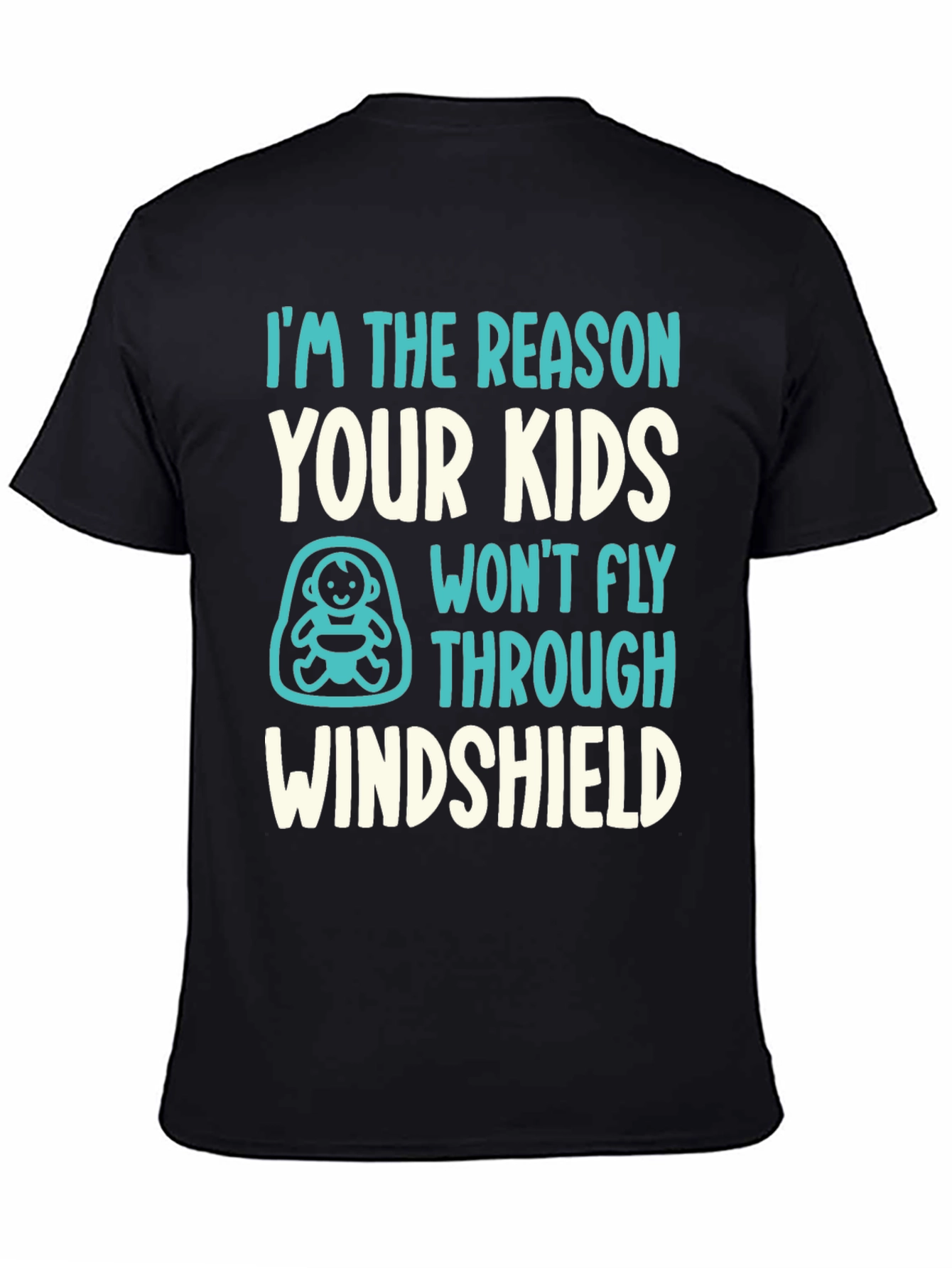 Reason Kids Wont Fly Through Windshield Funny T-Shirt