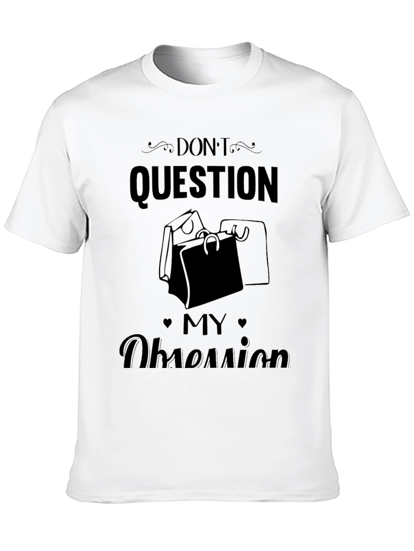 Dont Question My Obsession T-Shirt