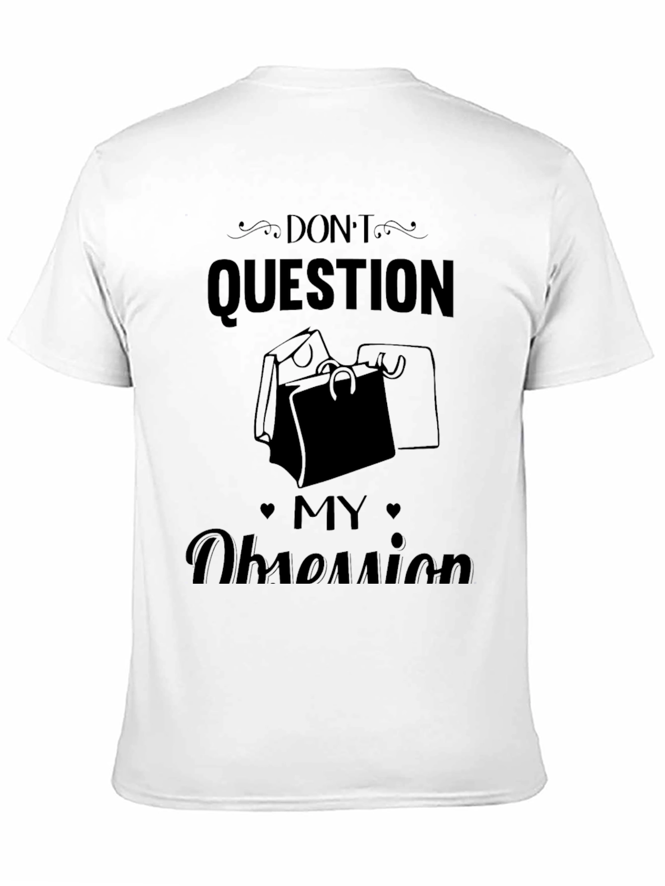 Dont Question My Obsession T-Shirt