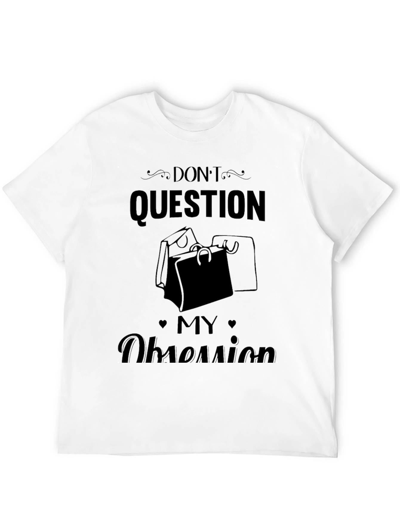 Dont Question My Obsession T-Shirt