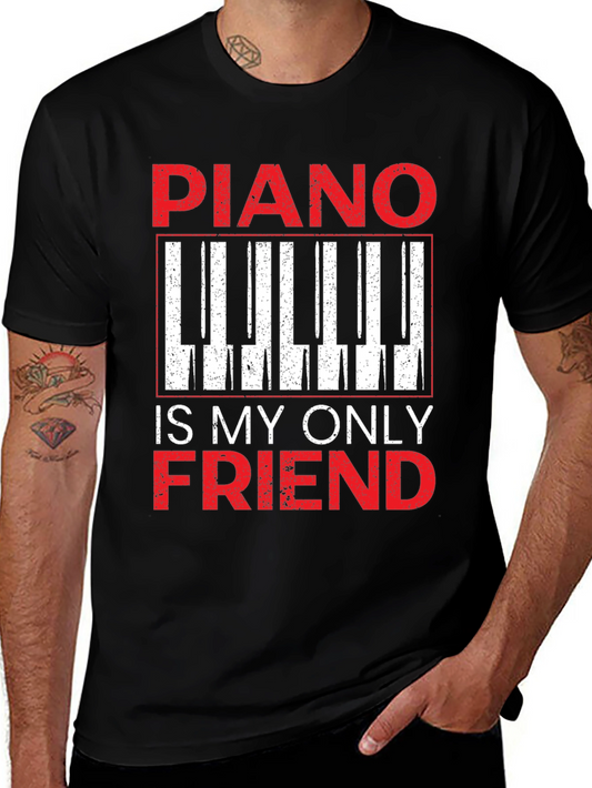 Piano Is My Only Friend T-Shirt - Musician Tee