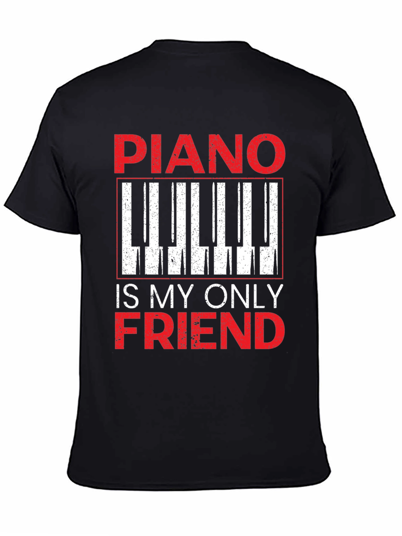 Piano Is My Only Friend T-Shirt - Musician Tee