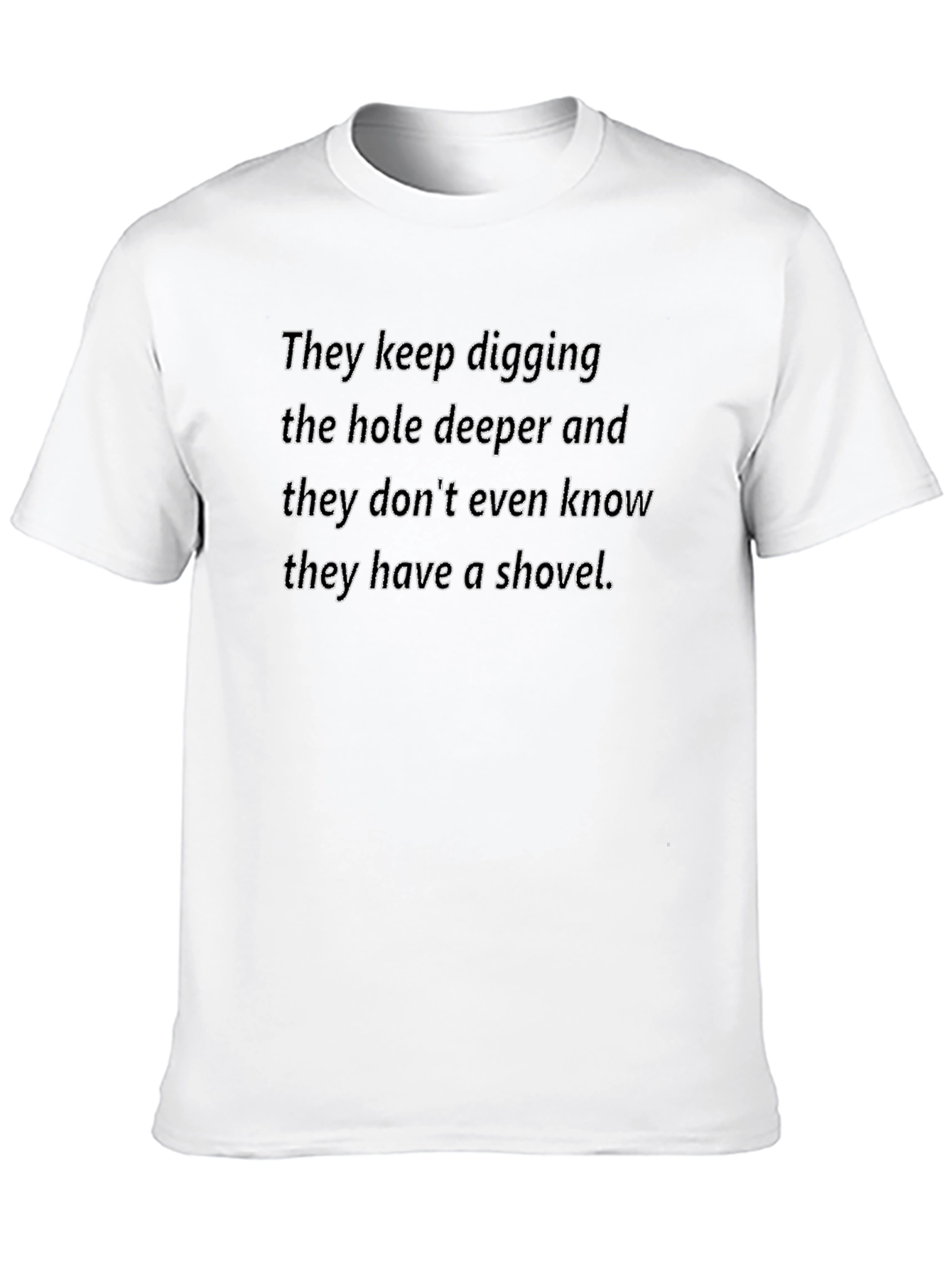Funny Graphic T-Shirt - Digging Hole Deeper Tee