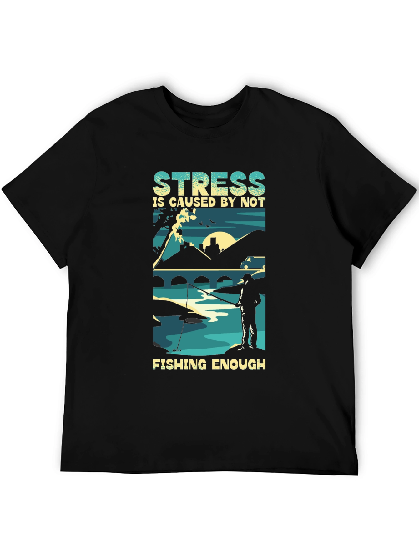 Stress is Caused By Not Fishing Enough T-Shirt