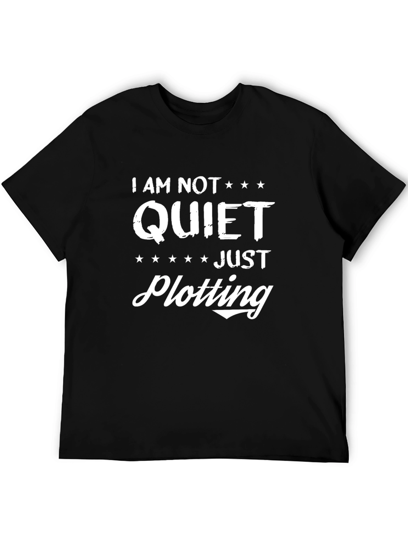 I AM NOT QUIET JUST PLOTTING T-Shirt