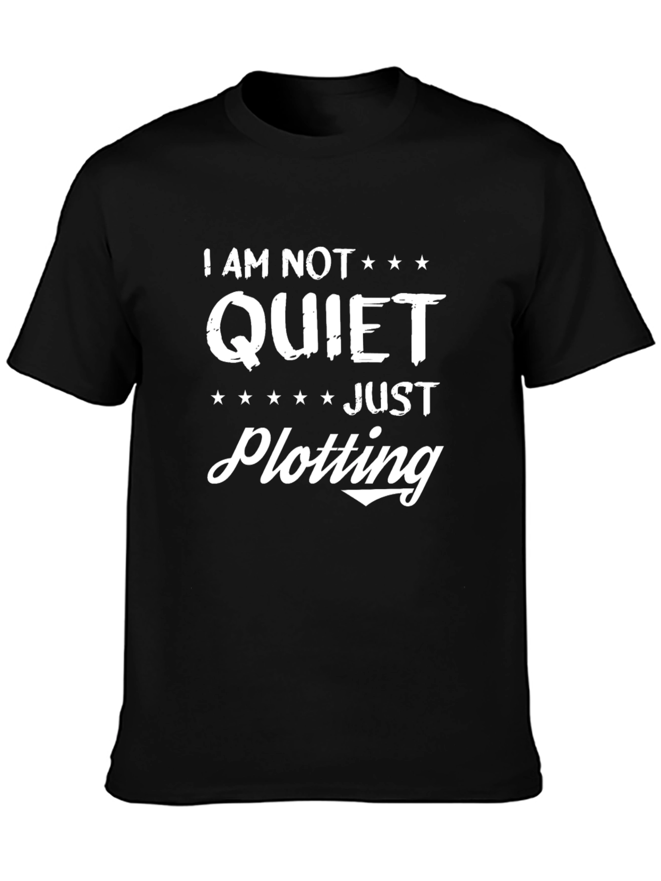 I AM NOT QUIET JUST PLOTTING T-Shirt
