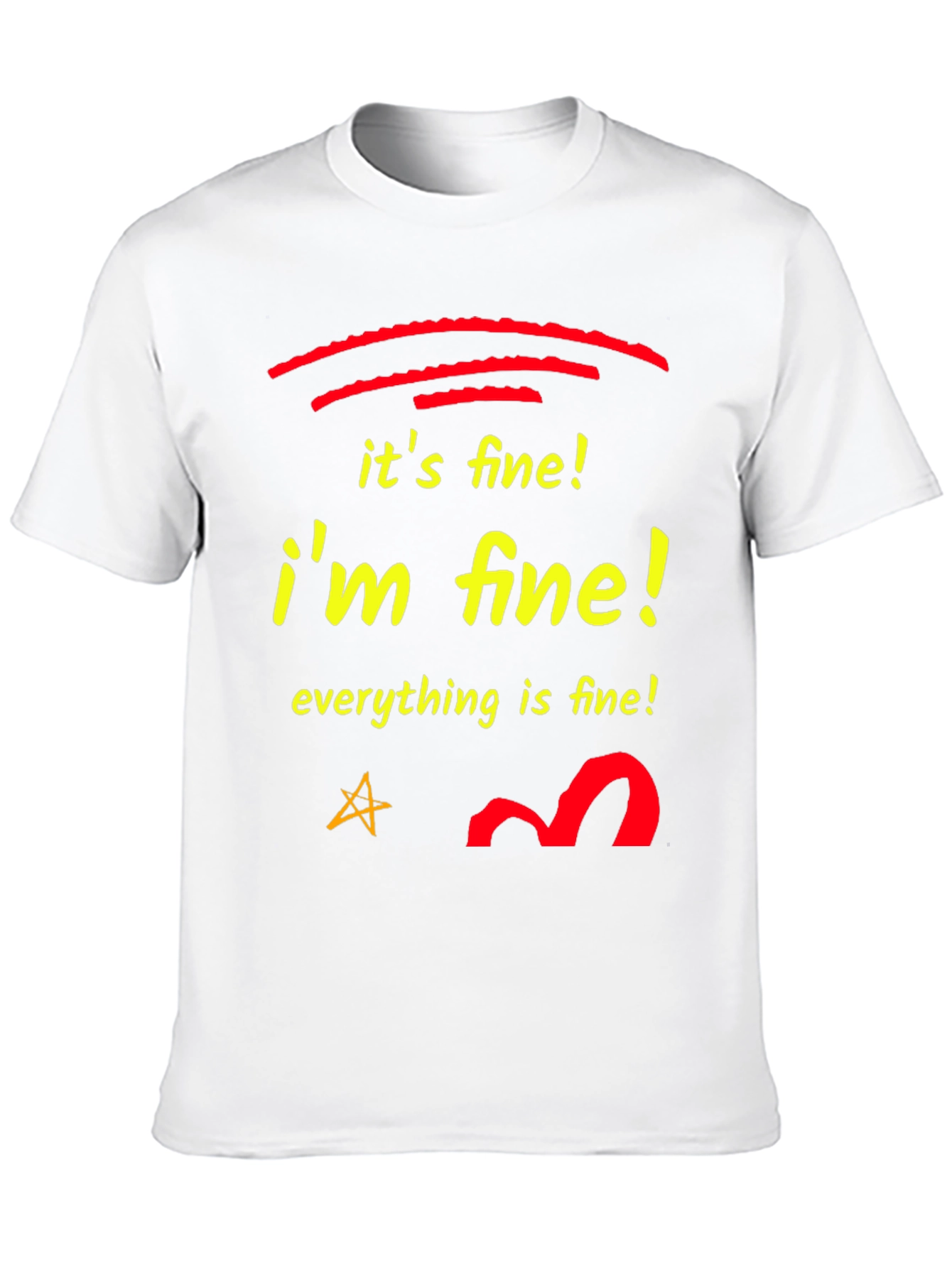 Its Fine! Im Fine! T-Shirt