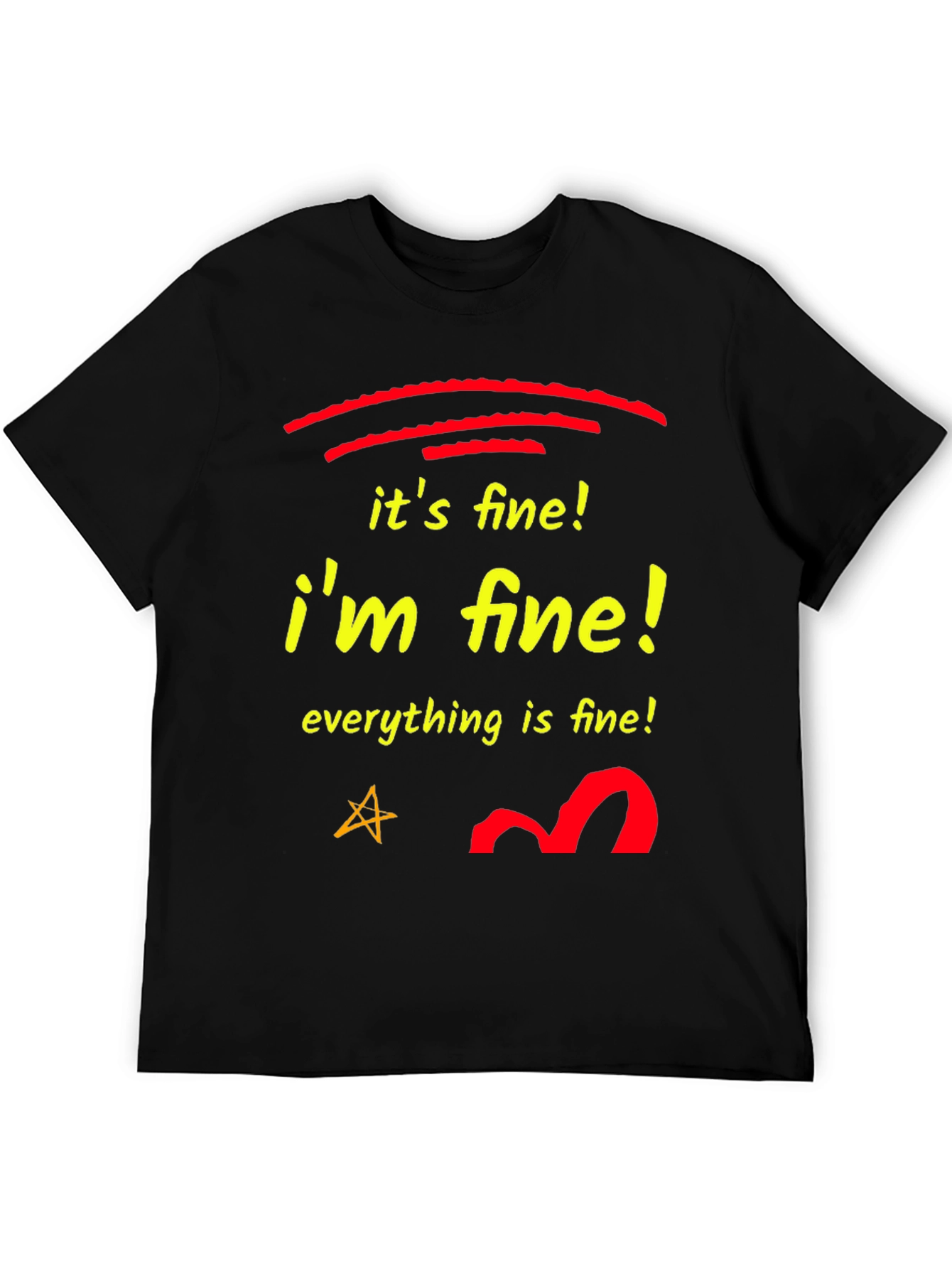 Its Fine! Im Fine! T-Shirt