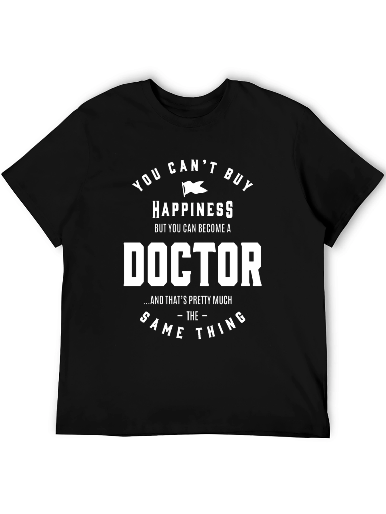 Funny Doctor T-Shirt - Happiness Gift
