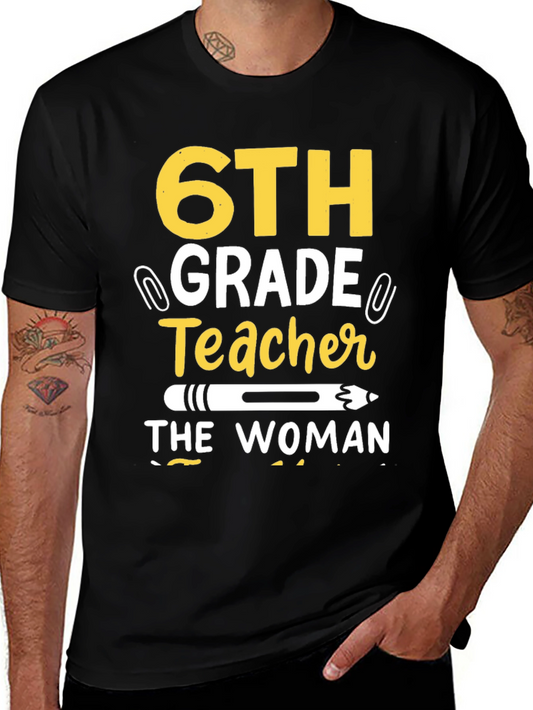 6th Grade Teacher T-Shirt - The Woman The Myth The Legend