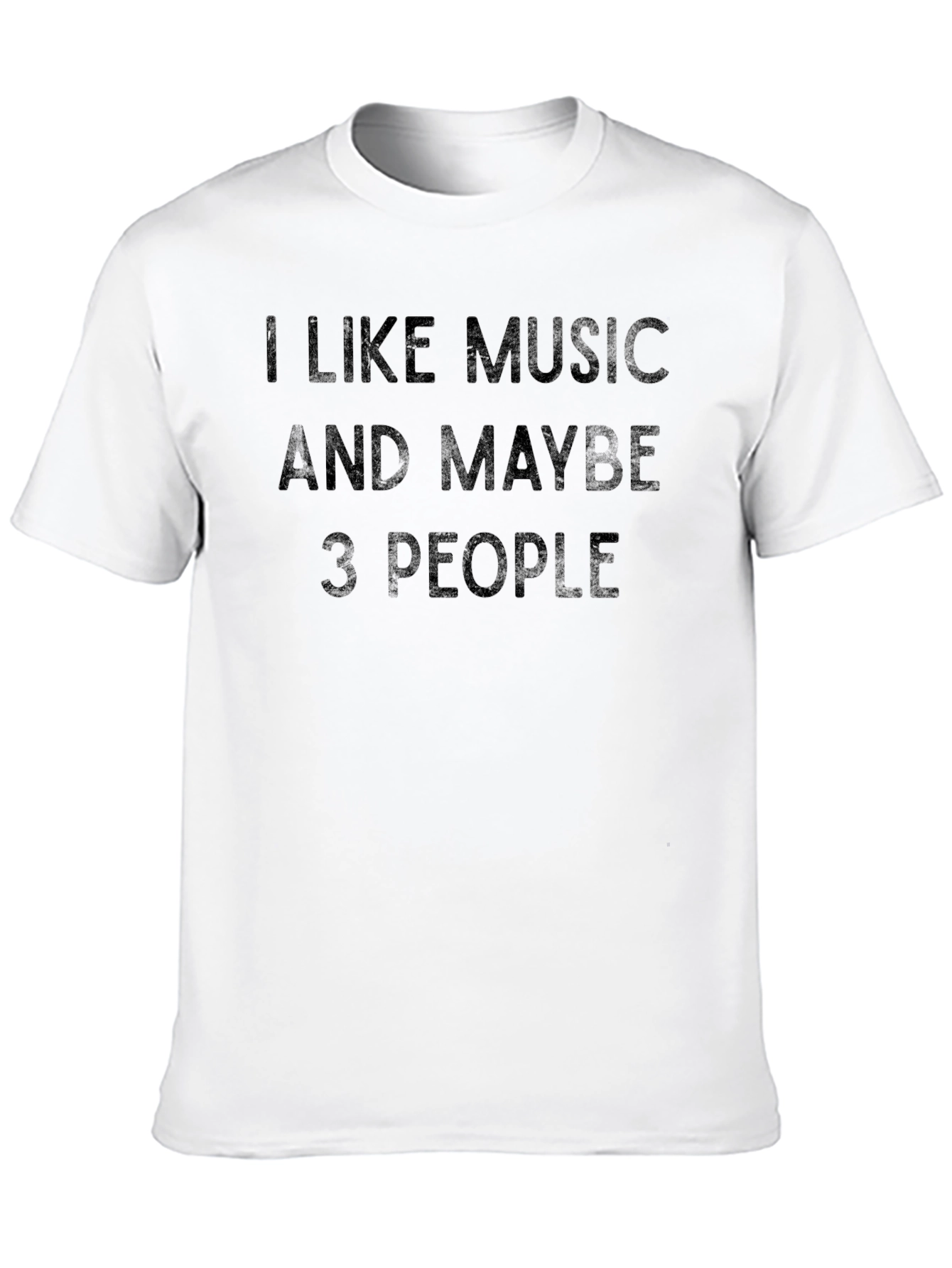 I Like Music And Maybe 3 People T-Shirt