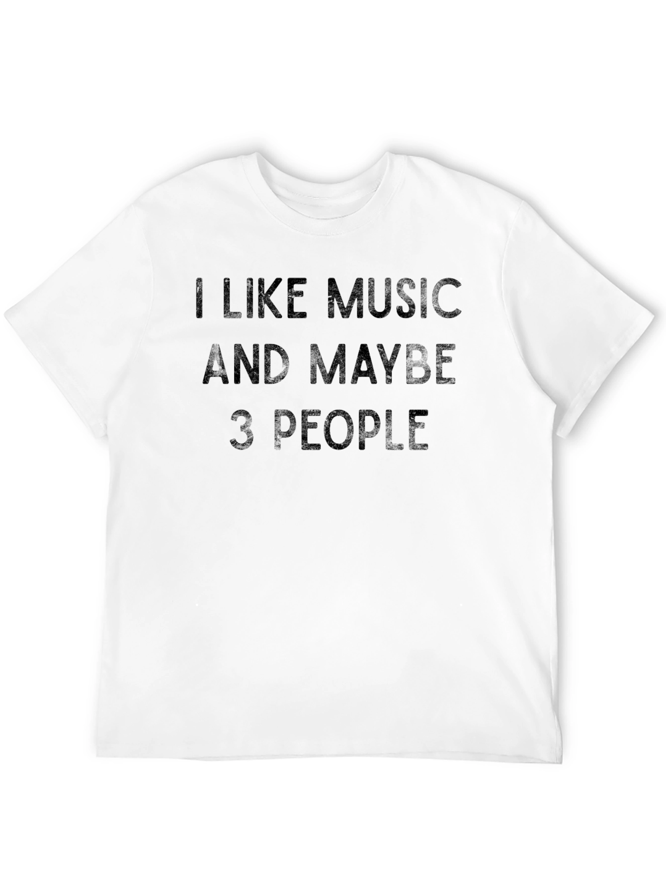 I Like Music And Maybe 3 People T-Shirt