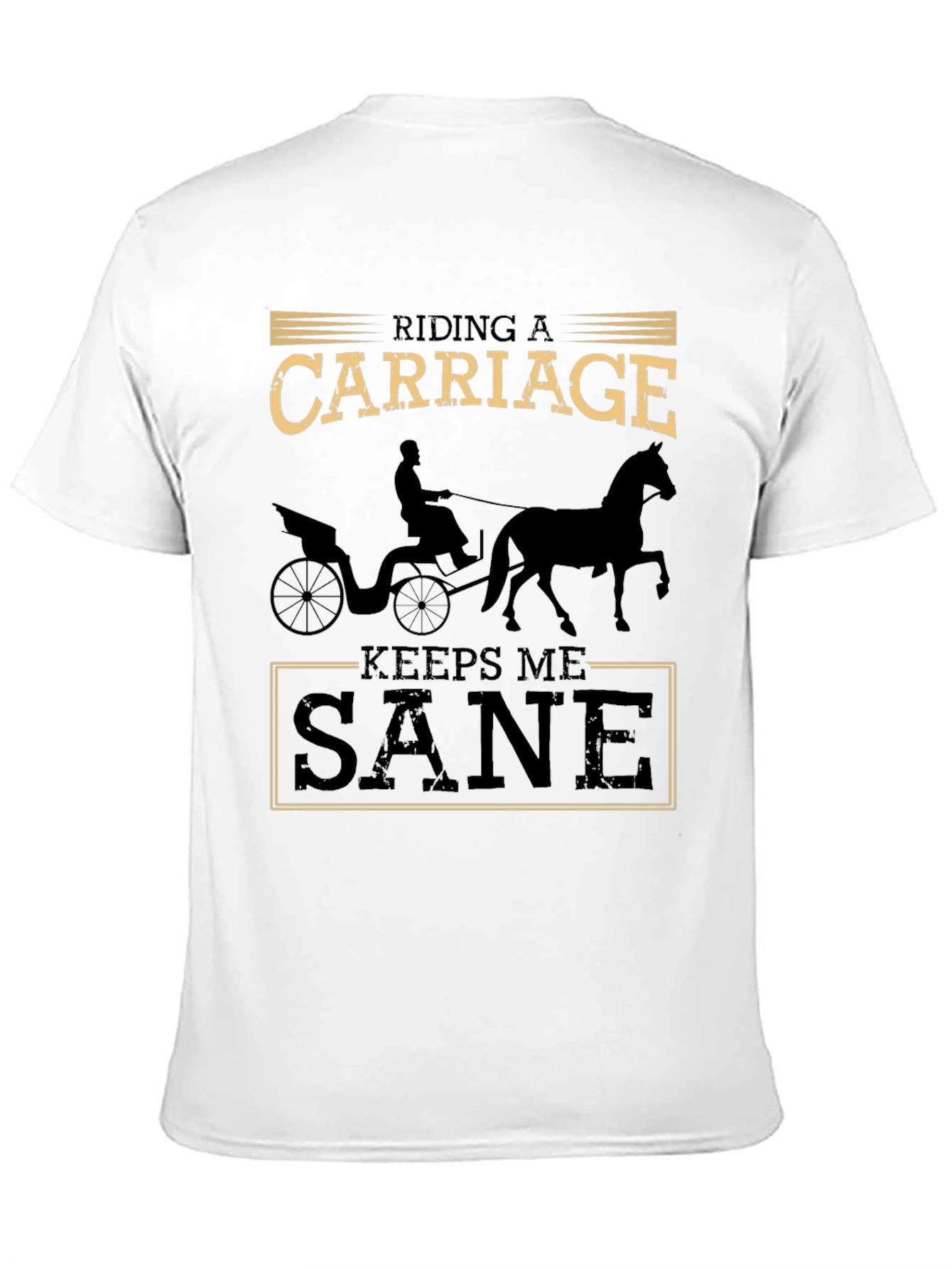 Riding a Carriage Keeps Me Sane T-Shirt