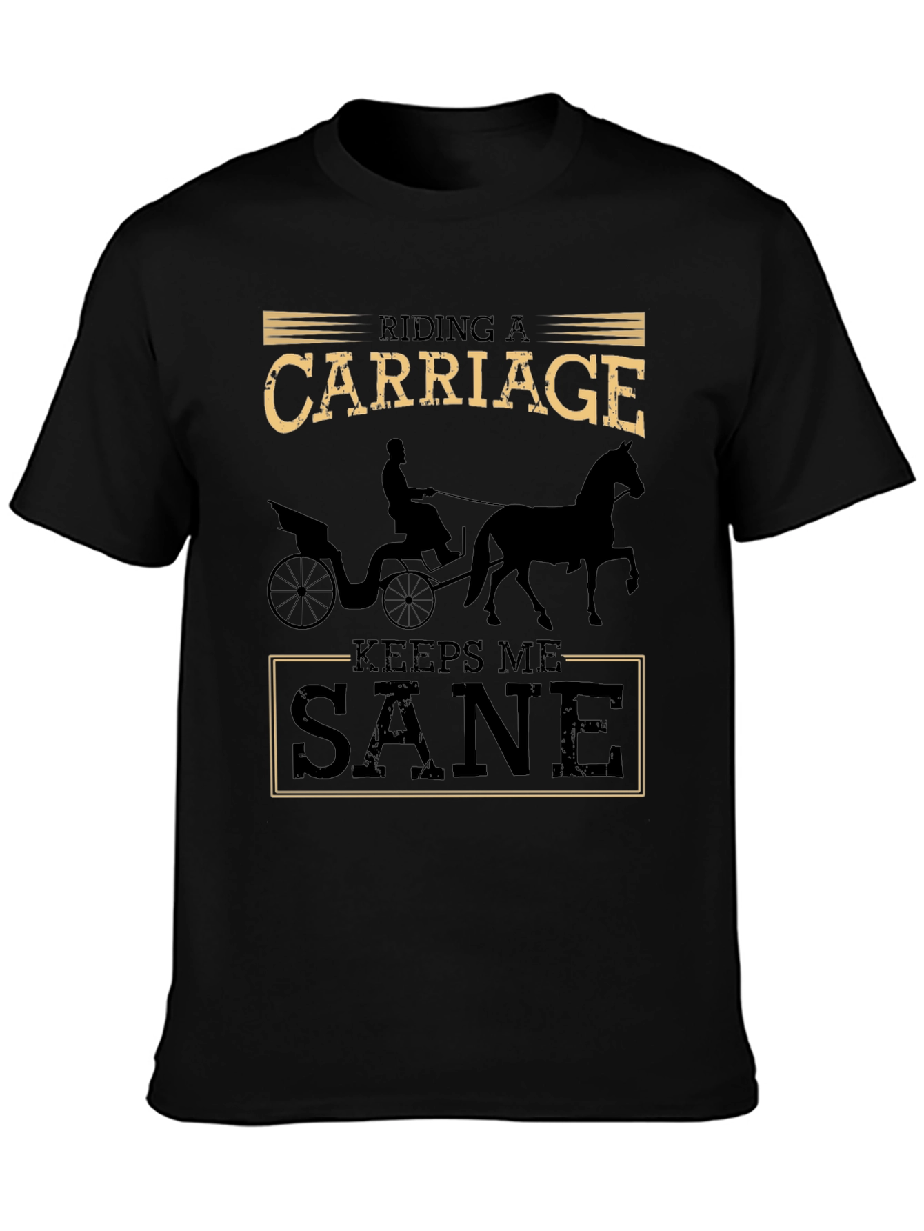 Riding a Carriage Keeps Me Sane T-Shirt