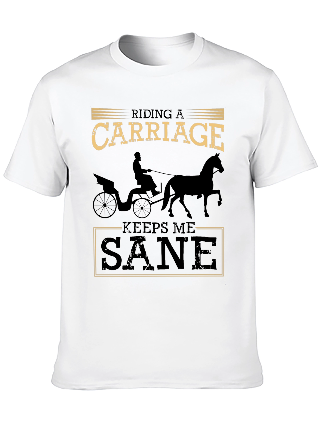 Riding a Carriage Keeps Me Sane T-Shirt