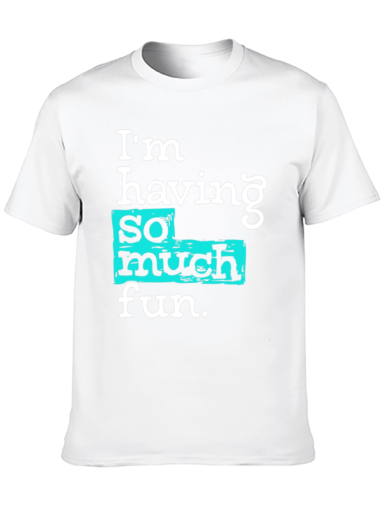 Im Having So Much Fun T-Shirt