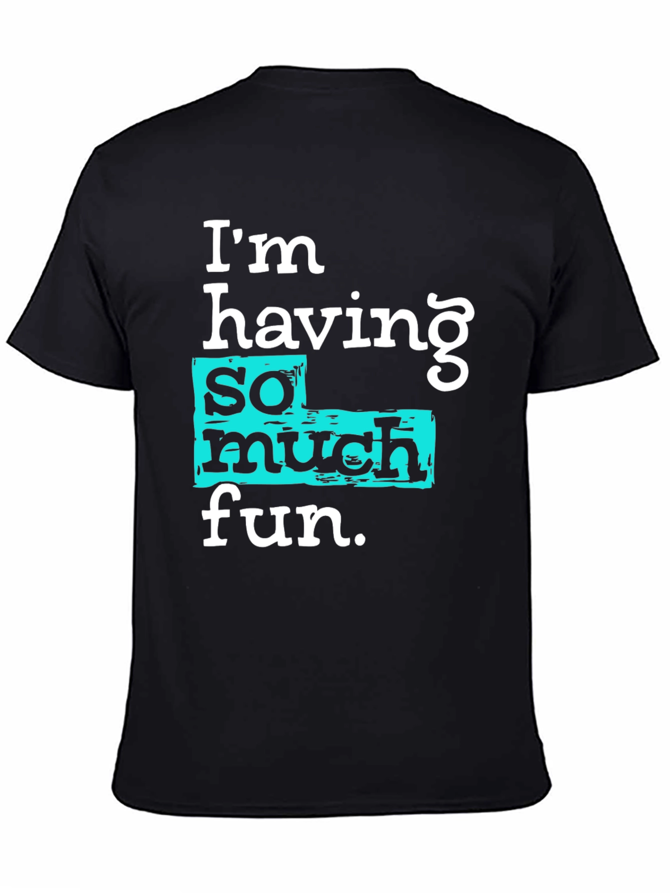 Im Having So Much Fun T-Shirt