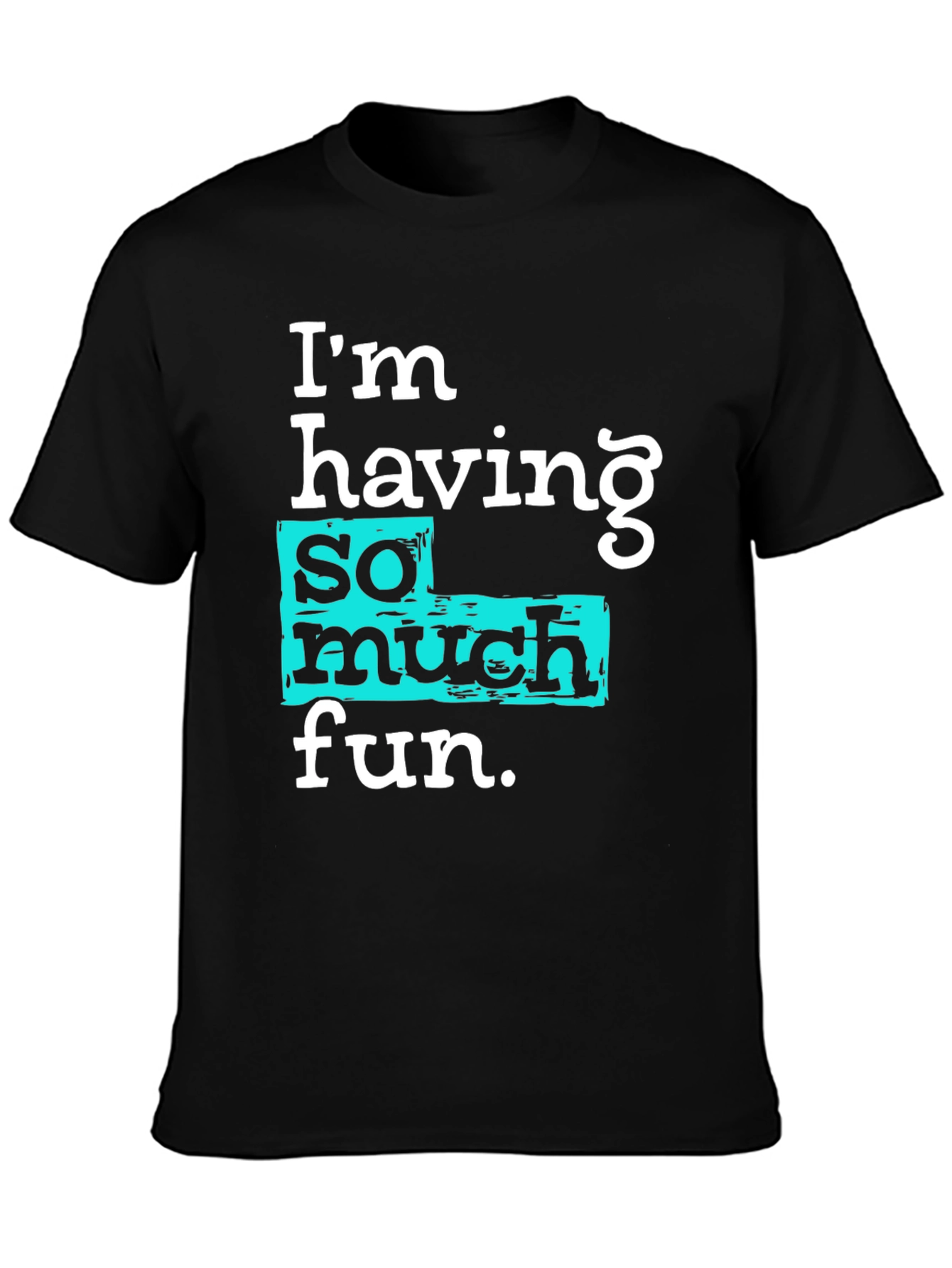Im Having So Much Fun T-Shirt