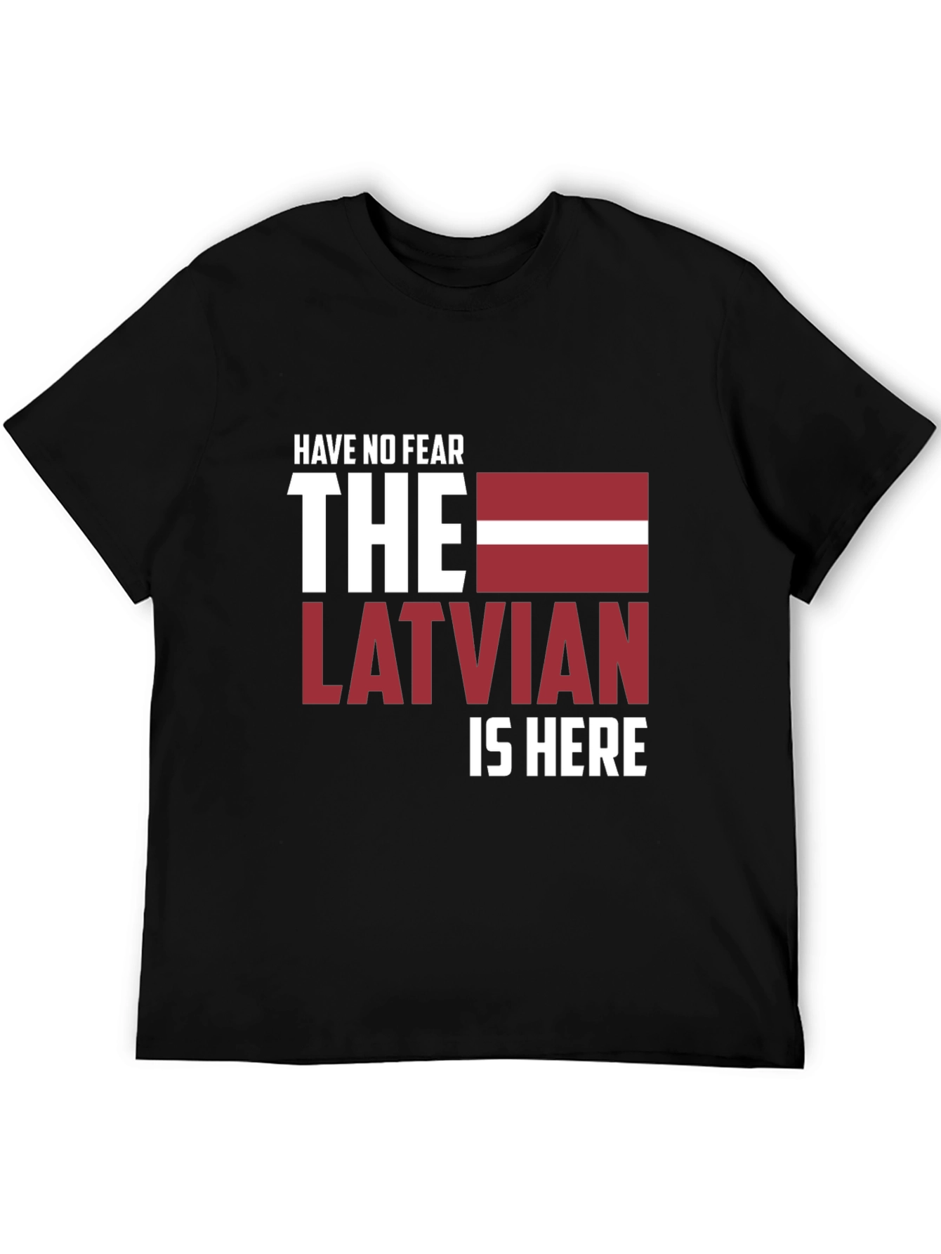 Have No Fear The Latvian Is Here T-Shirt