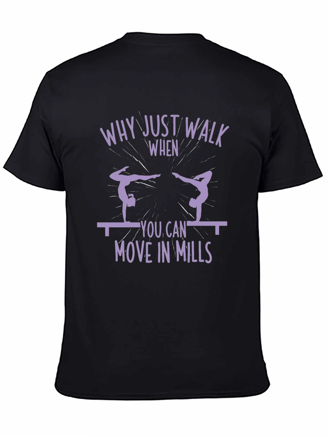 Gymnastics T-Shirt - Why Just Walk?