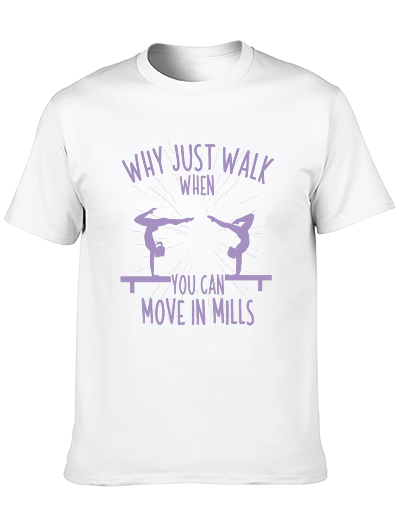 Gymnastics T-Shirt - Why Just Walk?
