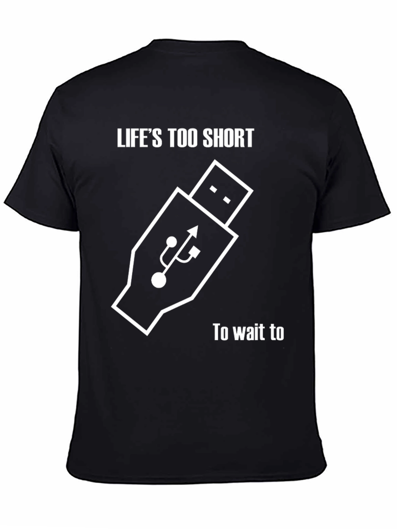 Lifes Too Short Shirt - USB Funny Tee