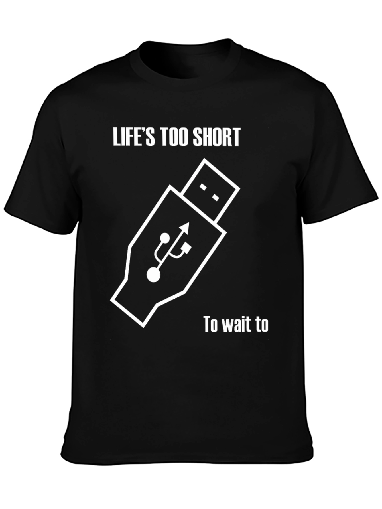 Lifes Too Short Shirt - USB Funny Tee