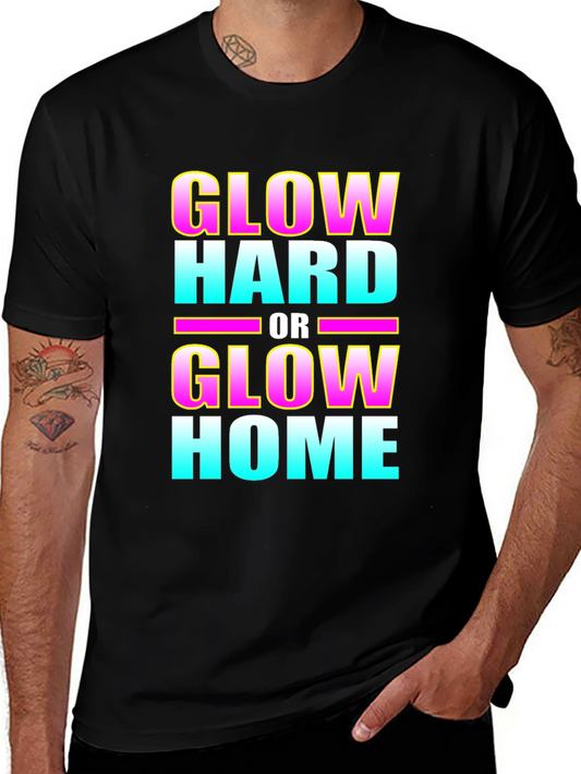 Glow Hard or Glow Home Graphic T-Shirt