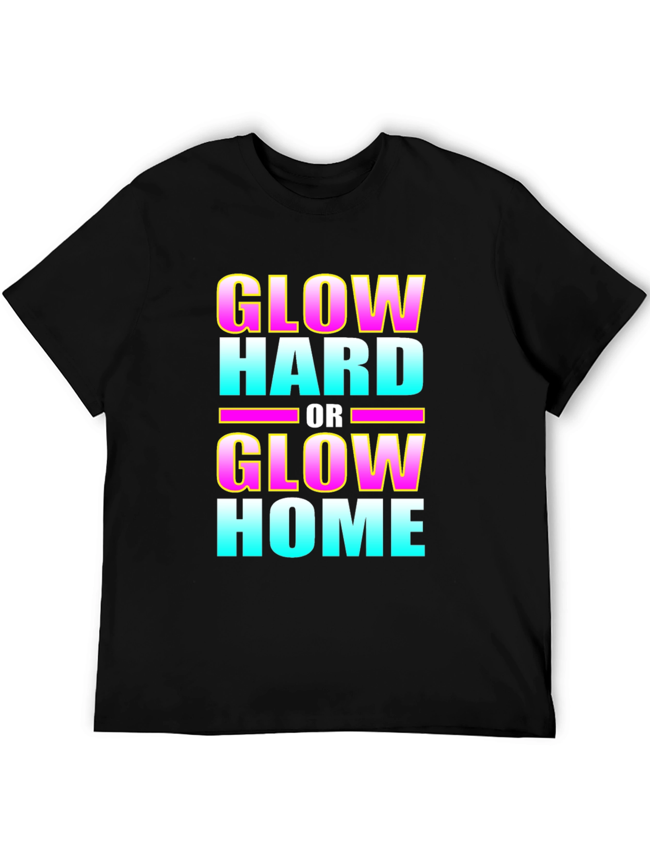 Glow Hard or Glow Home Graphic T-Shirt