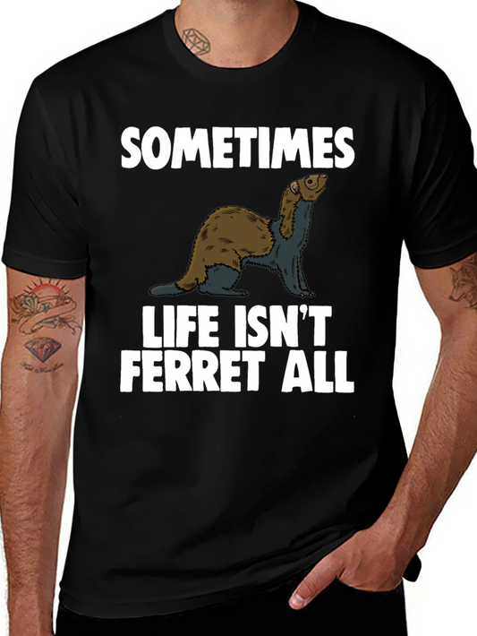 Sometimes Life Isnt Ferret All T-Shirt