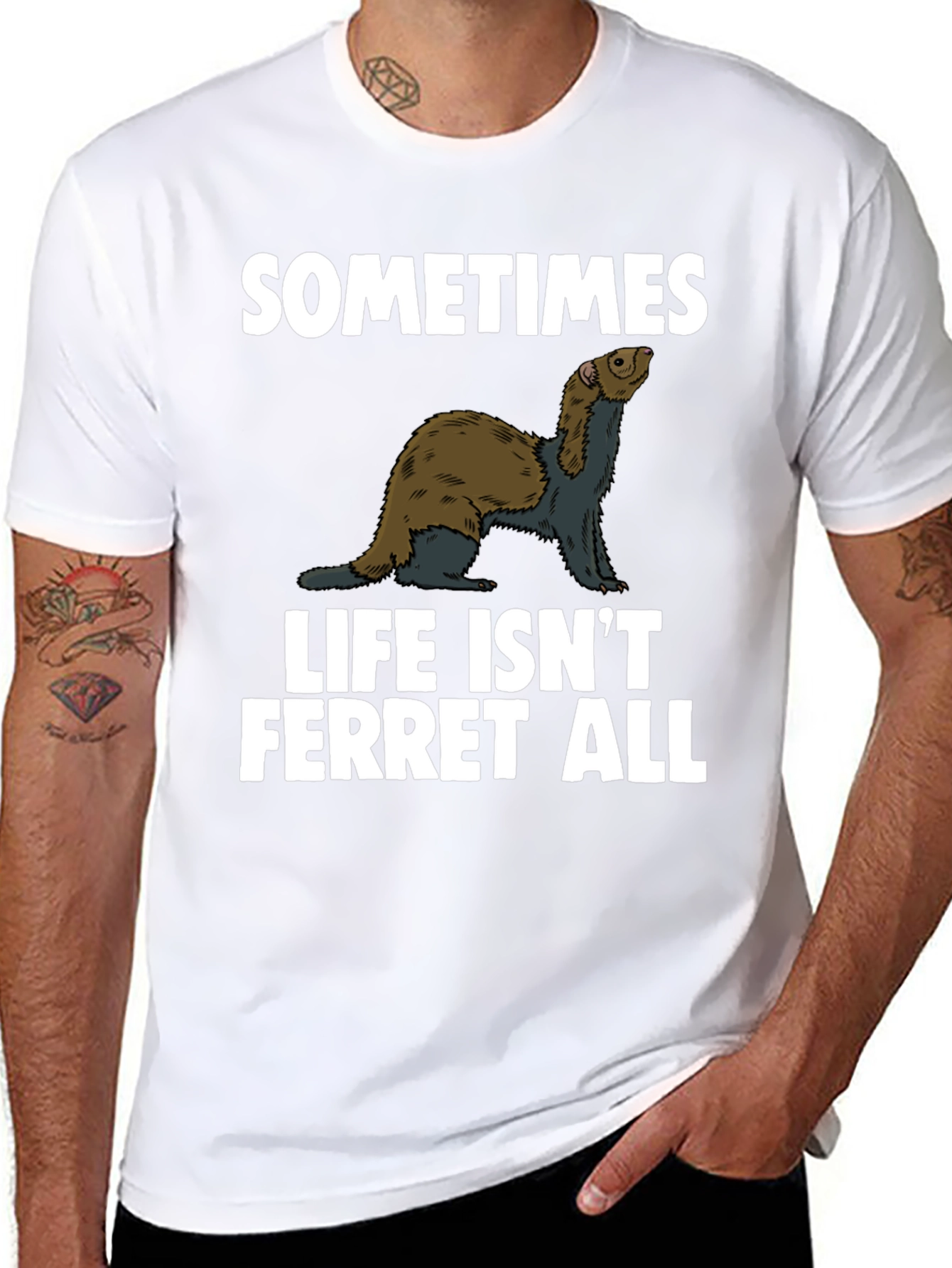 Sometimes Life Isnt Ferret All T-Shirt