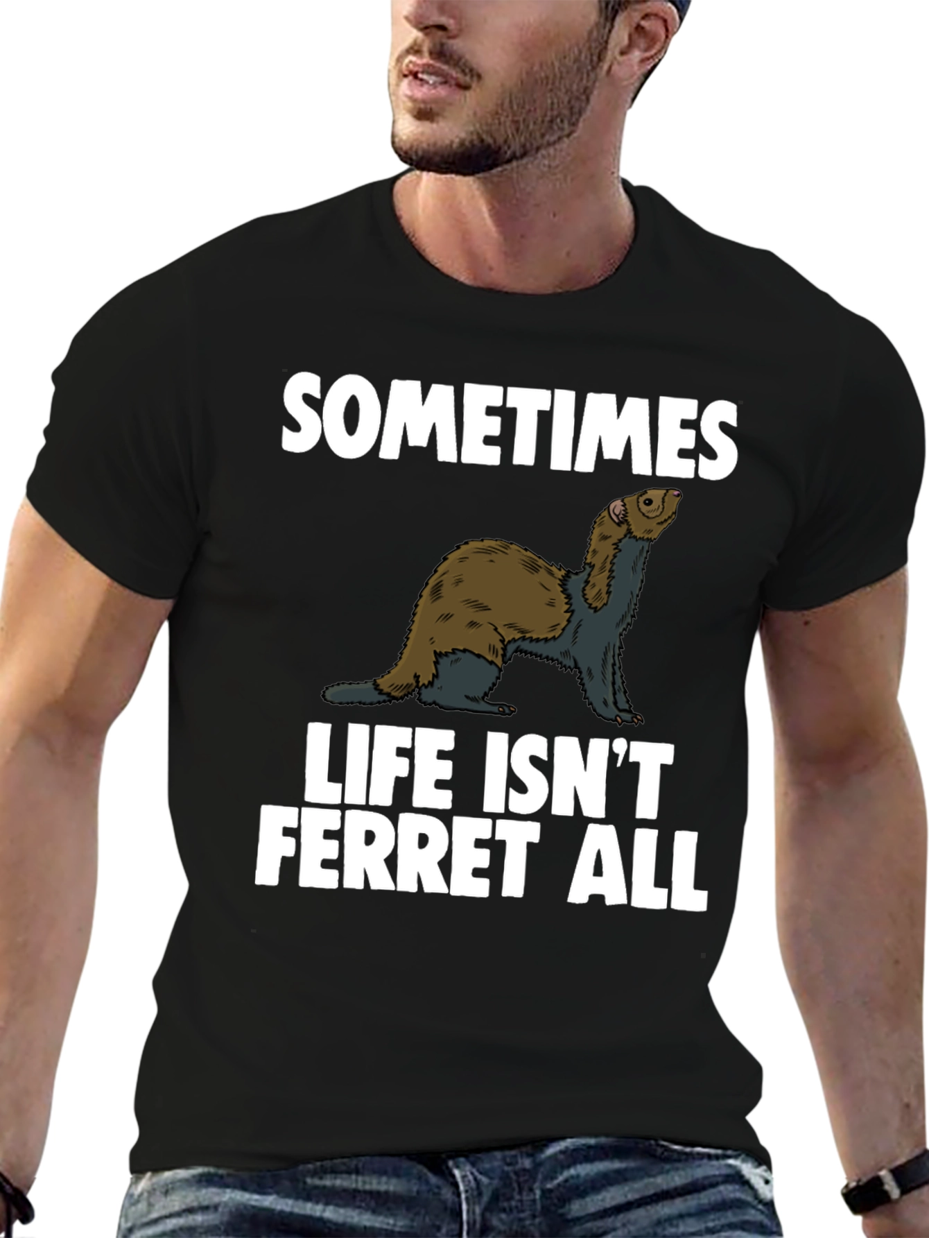 Sometimes Life Isnt Ferret All T-Shirt