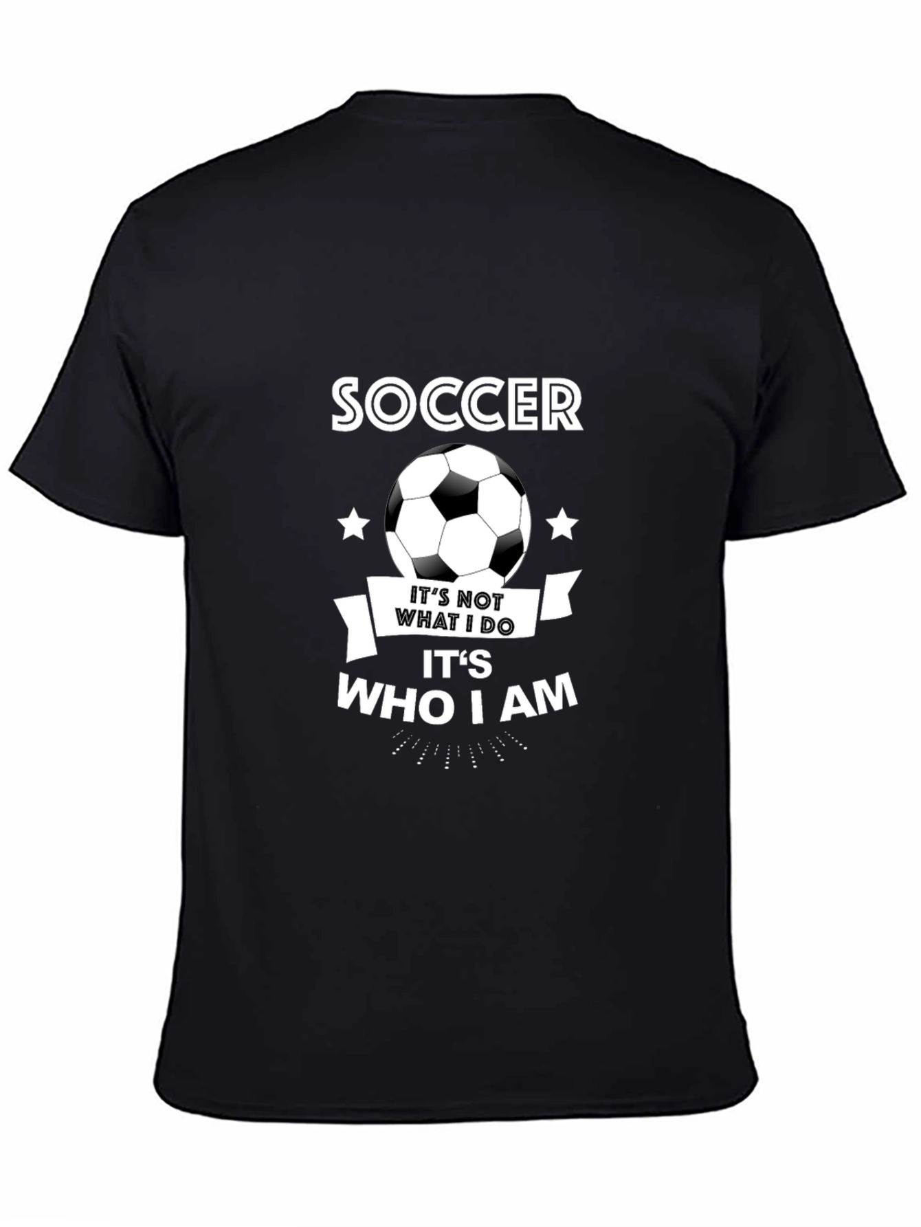 Soccer T-Shirt: Its Who I Am
