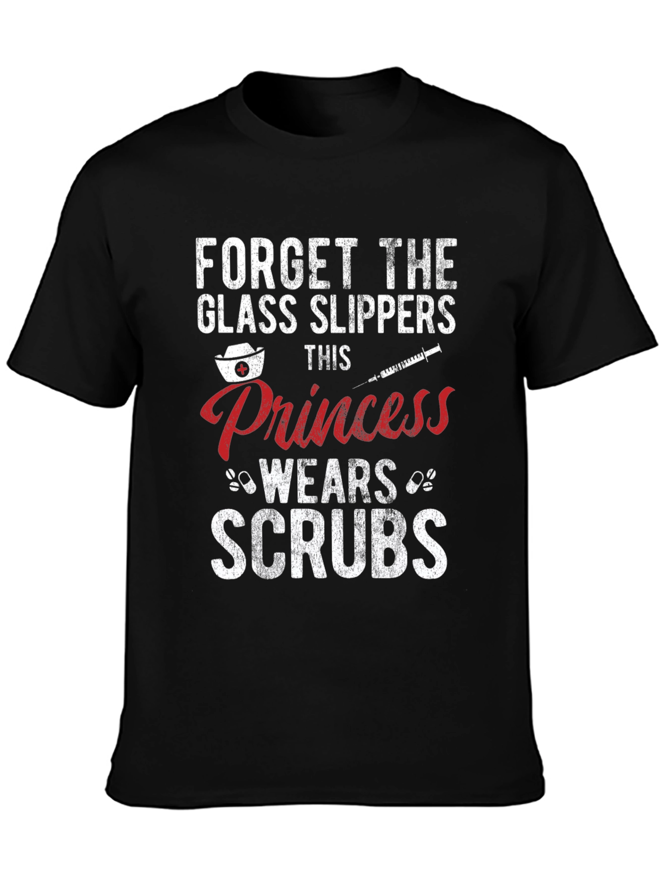 Forget Glass Slippers Princess Wears Scrubs T-Shirt